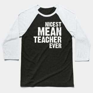 Nicest Mean Teacher Ever Baseball T-Shirt